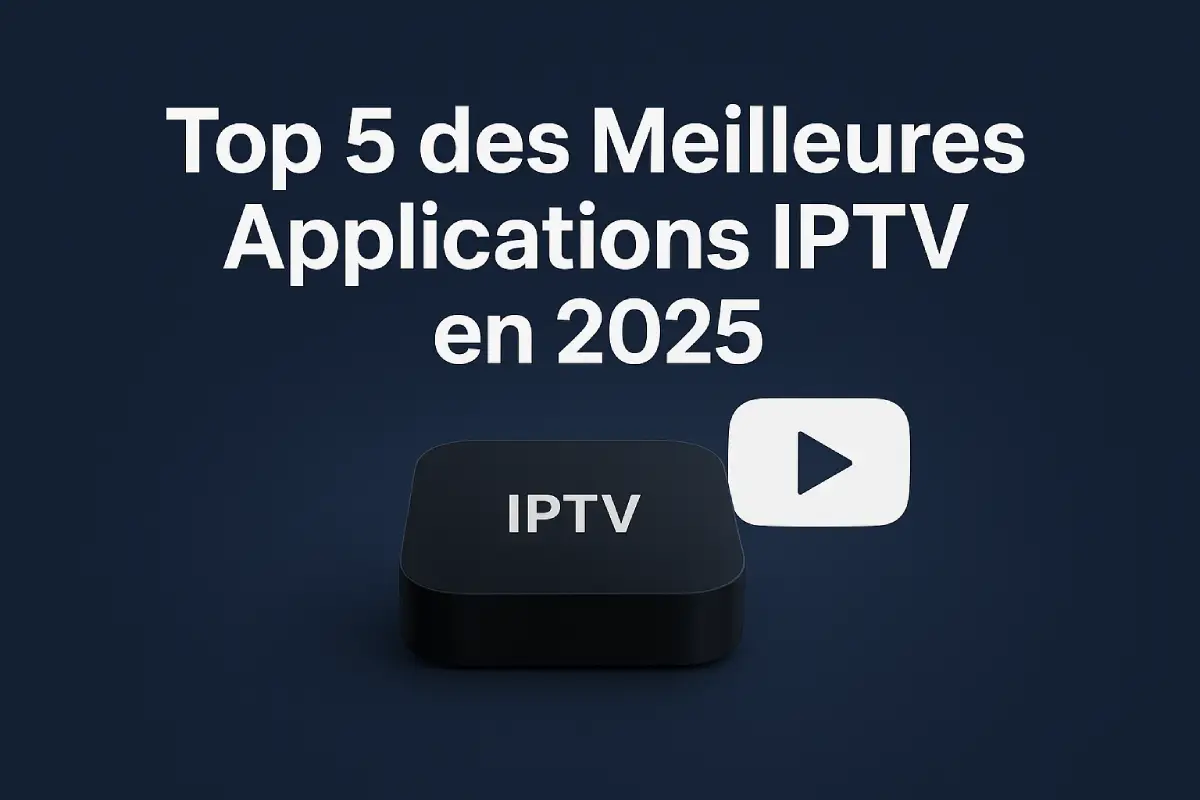 Top 5 meilleures applications IPTV 2025